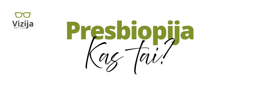Vizija optika presbiopija kas tai?